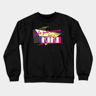 Girls Just Wanna Have a Kiki Crewneck Sweatshirt